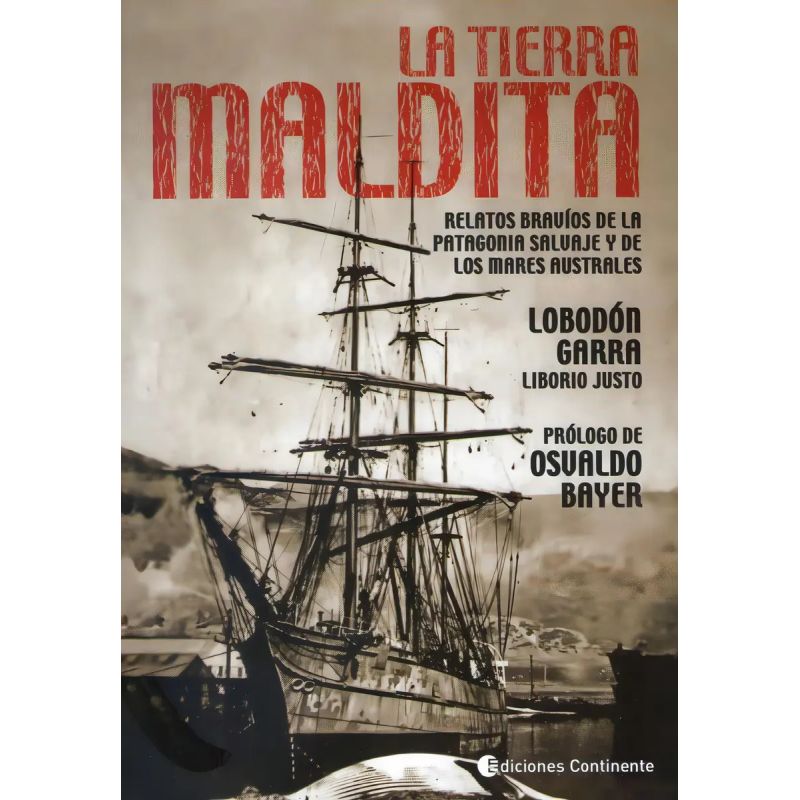 TIERRA MALDITA, LA. RELATOS BRAVIOS DE LA PATAGONIA SALVAJE Y DE LOS MARES AUSTRALES (Nuevo)
