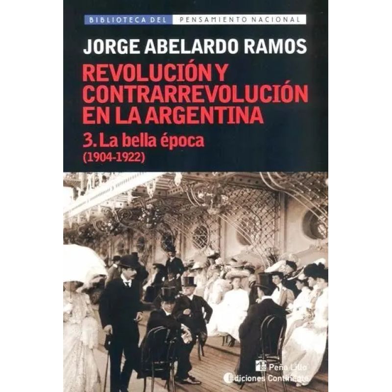 REVOLUCION Y CONTRARREVOLUCION EN ARGENTINA , LA - BELLA EPOCA TOMO 3 (1904 - 1922) (Nuevo)
