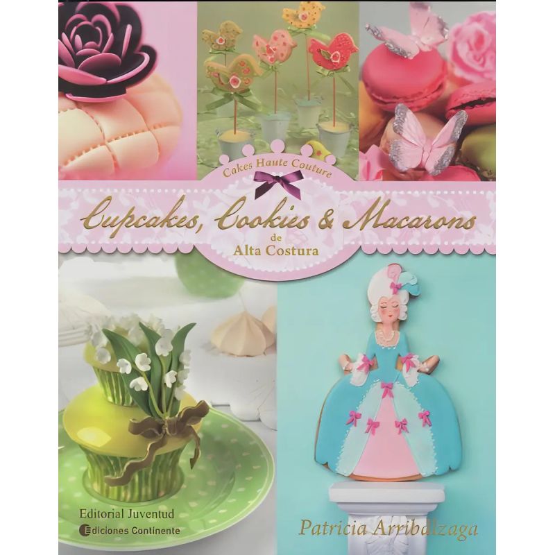 CUPCAKES, COOKIES Y MACARONS DE ALTA COSTURA (Nuevo)