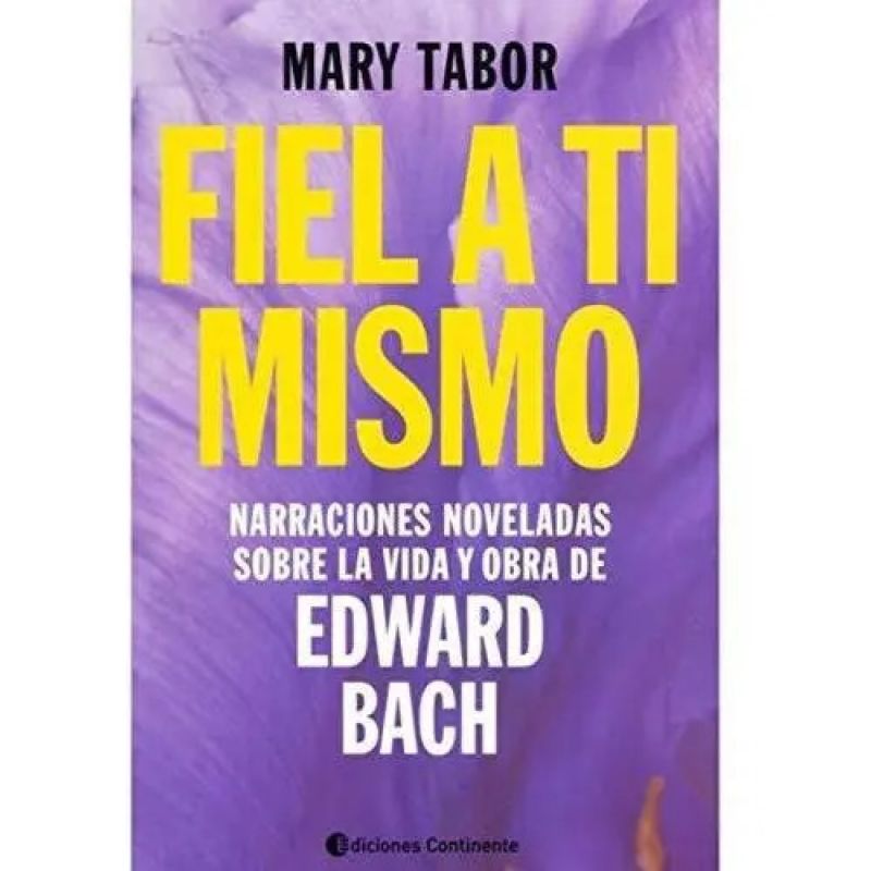 FIEL A TI MISMO - NARRACIONES NOVELADAS SOBRE LA VIDA Y LA OBRA DE EDWARD BACH (Nuevo)