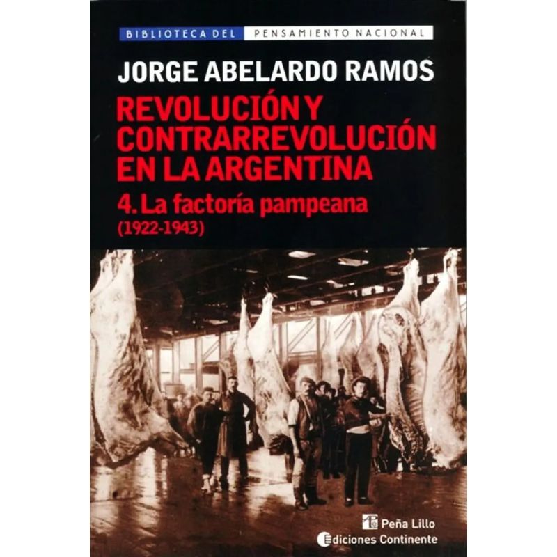 FACTORIA PAMPEANA (1922-1943), LA T. 4 - REVOLUCION Y CONTRARREVOLUCION EN LA ARGENTINA (Nuevo)