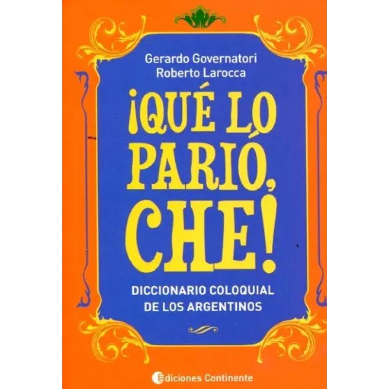 QUE LO PARIO CHE! - DICCIONARIO COLOQUIAL DE LOS ARGENTINOS (Nuevo)
