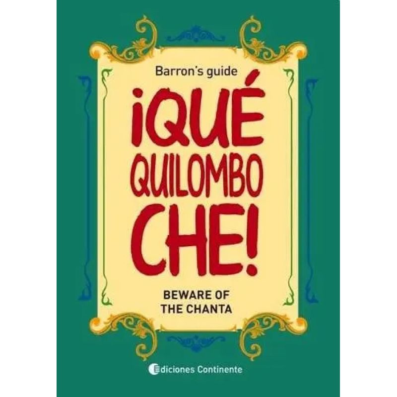 QUE QUILOMBO CHE! - BEWARE OF THE CHANTA - BARRON'S GUIDE (Nuevo)