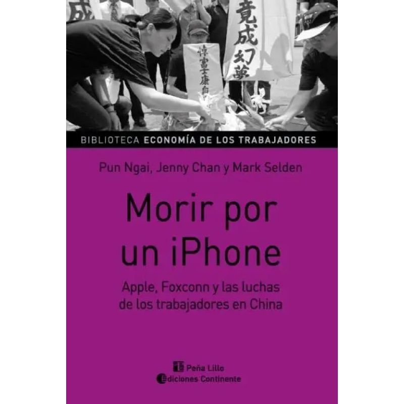 MORIR POR UN IPHONE - APPLE, FOXCONN Y LAS LUCHAS DE LOS TRABAJADORES EN CHINA (Nuevo)