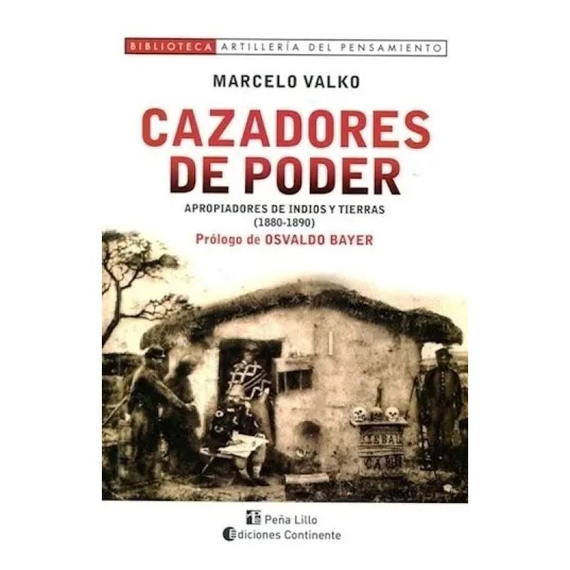 CAZADORES DE PODER - APROPIADORES DE INDIOS Y TIERRAS (1880-1890) (Nuevo)