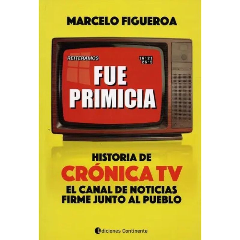FUE PRIMICIA: HISTORIA DE CRONICA TV - EL CANAL DE NOTICIAS FIRME JUNTO AL PUEBLO (Nuevo)