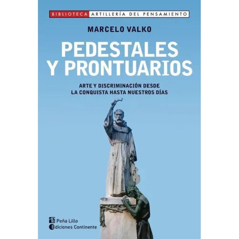 PEDESTALES Y PRONTUARIOS. ARTE Y DISCRIMINACION DESDE LA CONQUISTA HASTA NUESTROS DIAS (Nuevo)