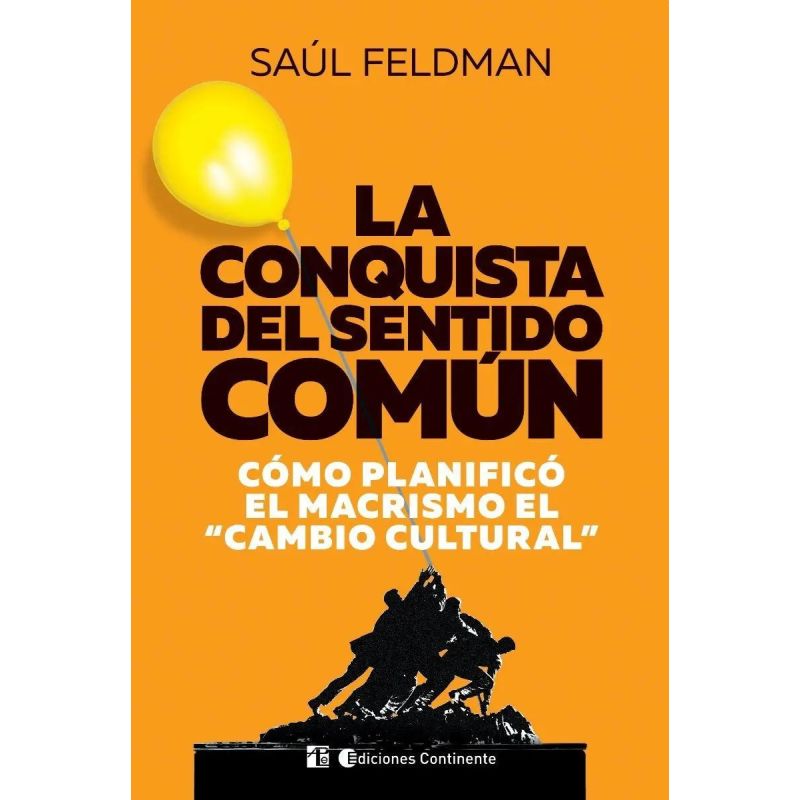 CONQUISTA DEL SENTIDO COMUN. COMO PLANIFICO EL MACRISMO EL CAMBIO CULTURAL, LA (Nuevo)