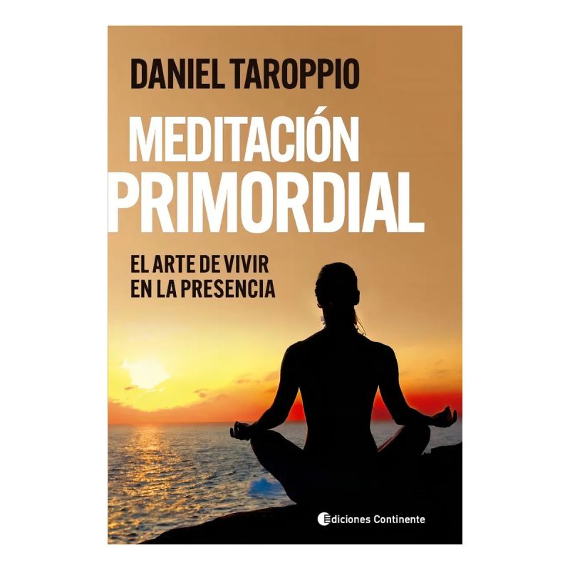 MEDITACION PRIMORDIAL. EL ARTE DE VIVIR EN LA PRESENCIA (Nuevo)