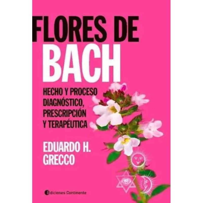 FLORES DE BACH - HECHO Y PROCESO - DIAGNOSTICO, PRESCRIPCION Y TERAPEUTICA (Nuevo)