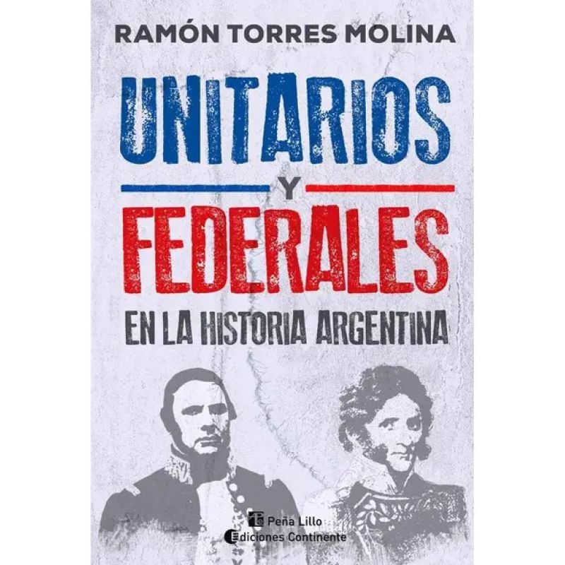 UNITARIOS Y FEDERALES EN LA HISTORIA ARGENTINA (Nuevo)