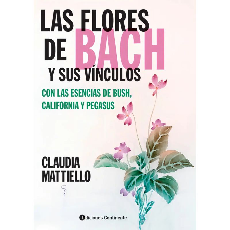FLORES DE BACH Y SUS VINCULOS CON LAS ESENCIAS DE BUSH, CALIFORNIA Y PEGASUS, LAS (Nuevo)