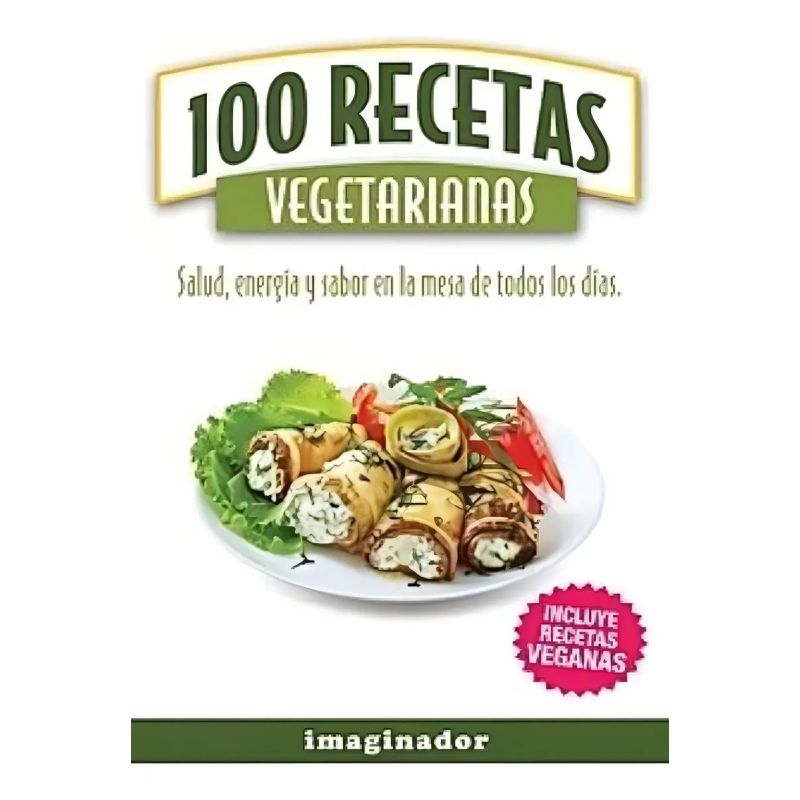 100 RECETAS VEGETARIANAS (INCLUYE RECETAS VEGANAS) (Nuevo)