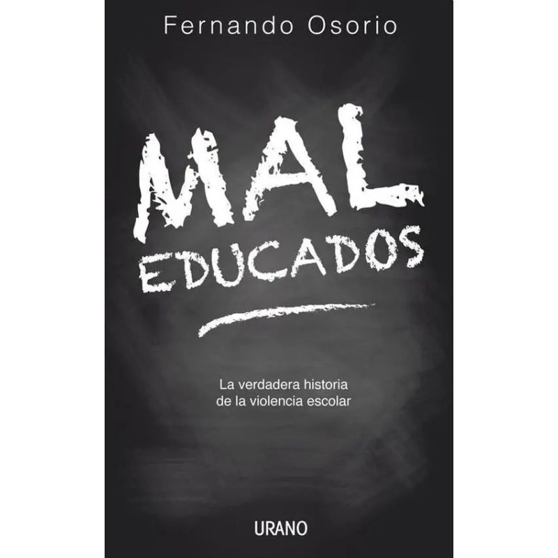 MAL EDUCADOS: LA VERDADERA HISTORIA DE LA VIOLENCIA ESCOLAR (Nuevo)