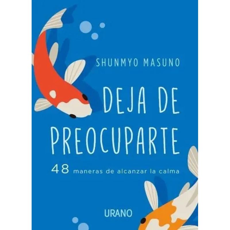 DEJA DE PREOCUPARTE - 48 MANERAS DE ALCANZAR LA CALMA (Nuevo)