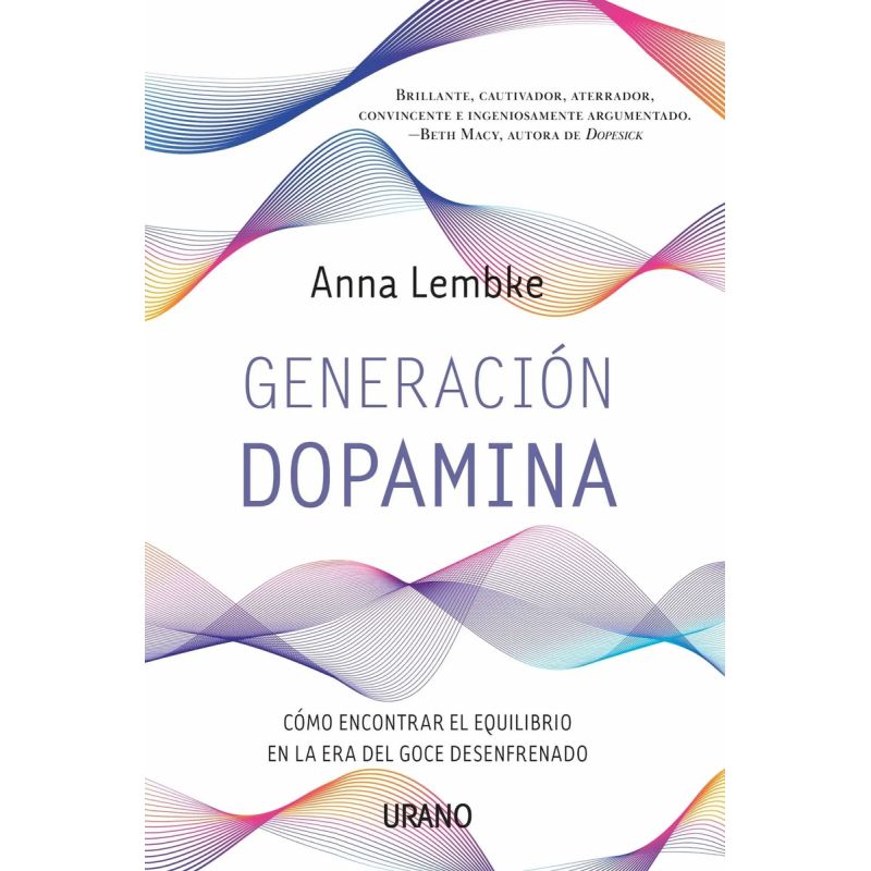 GENERACION DOPAMINA - COMO ENCONTRAR EL EQUILIBRIO EN LA ERA DEL GOCE DESENFRENADO (Nuevo)