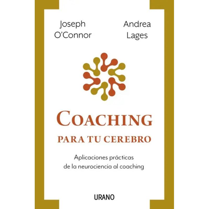 COACHING PARA TU CEREBRO - APLICACIONES PRACTICAS DE LA NEUROCIENCIA AL COACHING (Nuevo)