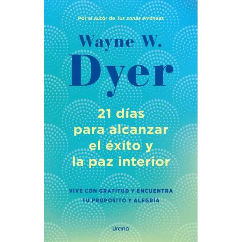 21 DIAS PARA ALCANZAR EL EXITO Y LA PAZ INTERIOR (Nuevo)