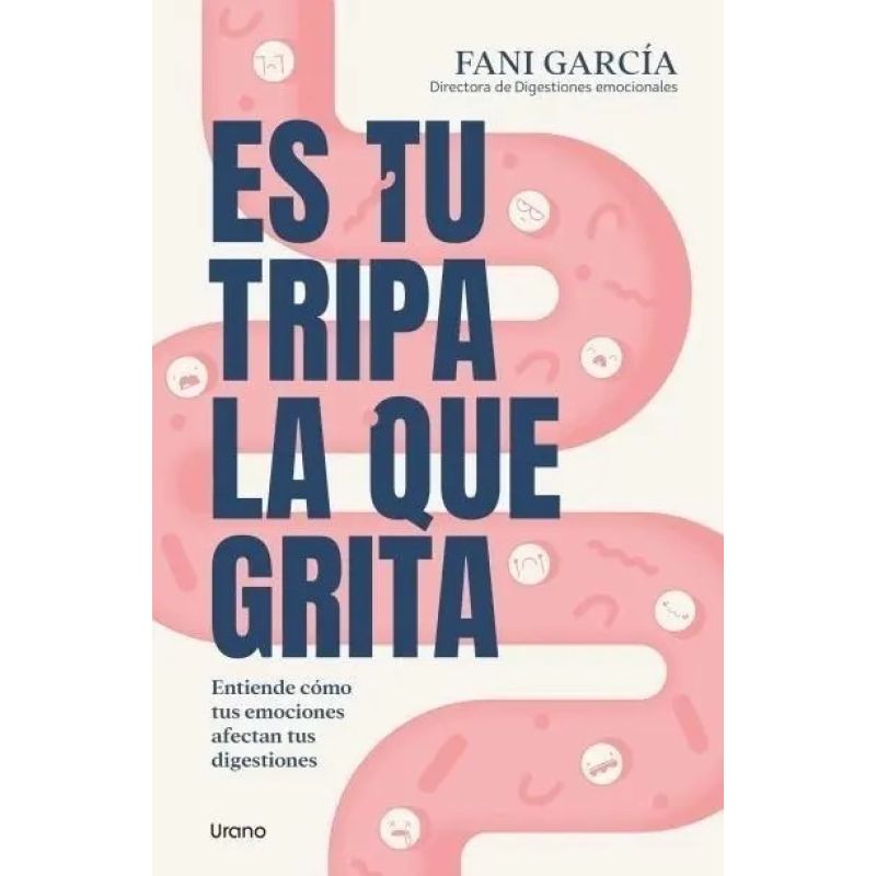 ES TU TRIPA LA QUE GRITA - ENTIENDE COMO TUS EMOCIONES AFECTAN TUS DIGESTIONES (Nuevo)