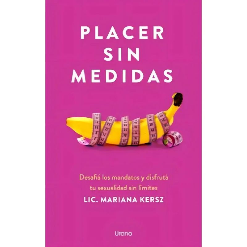 PLACER SIN MEDIDAS - DESAFIA LOS MANDATOS Y DISFRUTA TU SEXUALIDAD SIN LIMITES (Nuevo)
