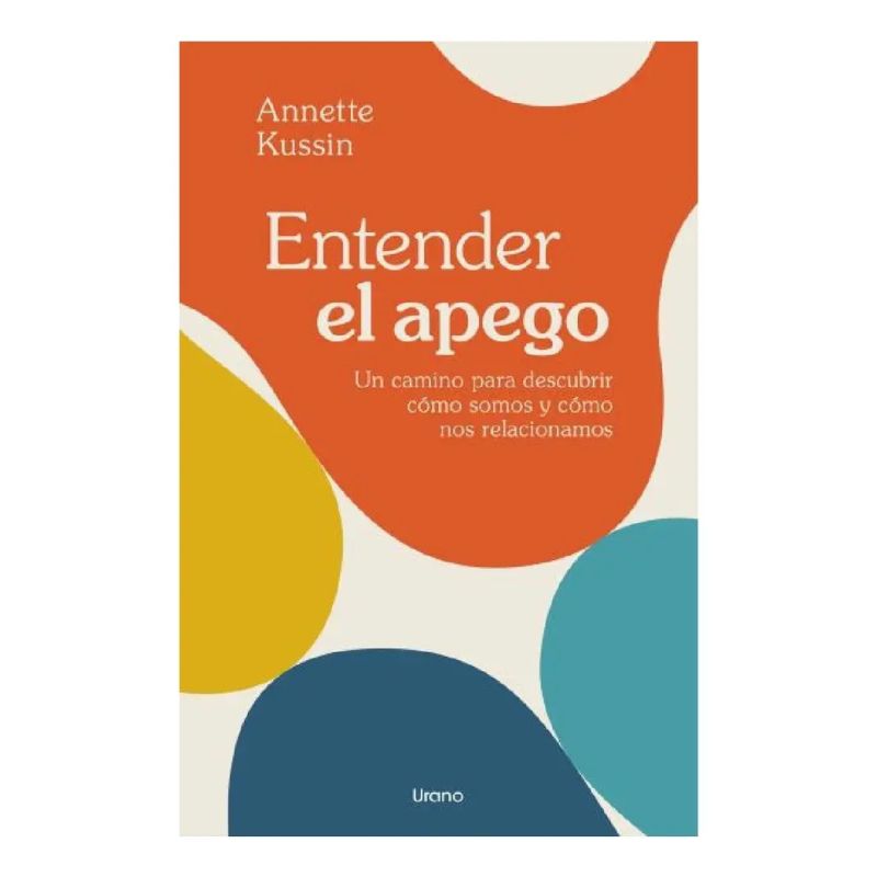 ENTENDER EL APEGO - UN CAMINO PARA DESCUBRIR COMO SOMOS Y COMO NOS RELACIONAMOS (Nuevo)