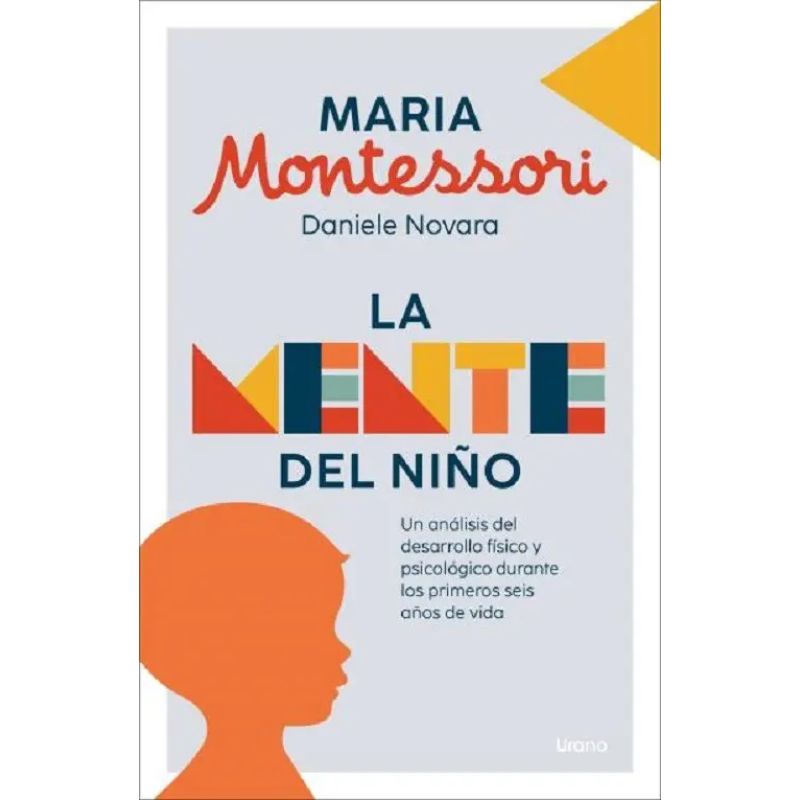 MENTE DEL NIÑO, LA - UN ANALISIS DEL DESARROLLO FISICO Y PSICOLOGICO DURANTE LOS PRIMEROS SEIS AÑOS DE VIDA (Nuevo)