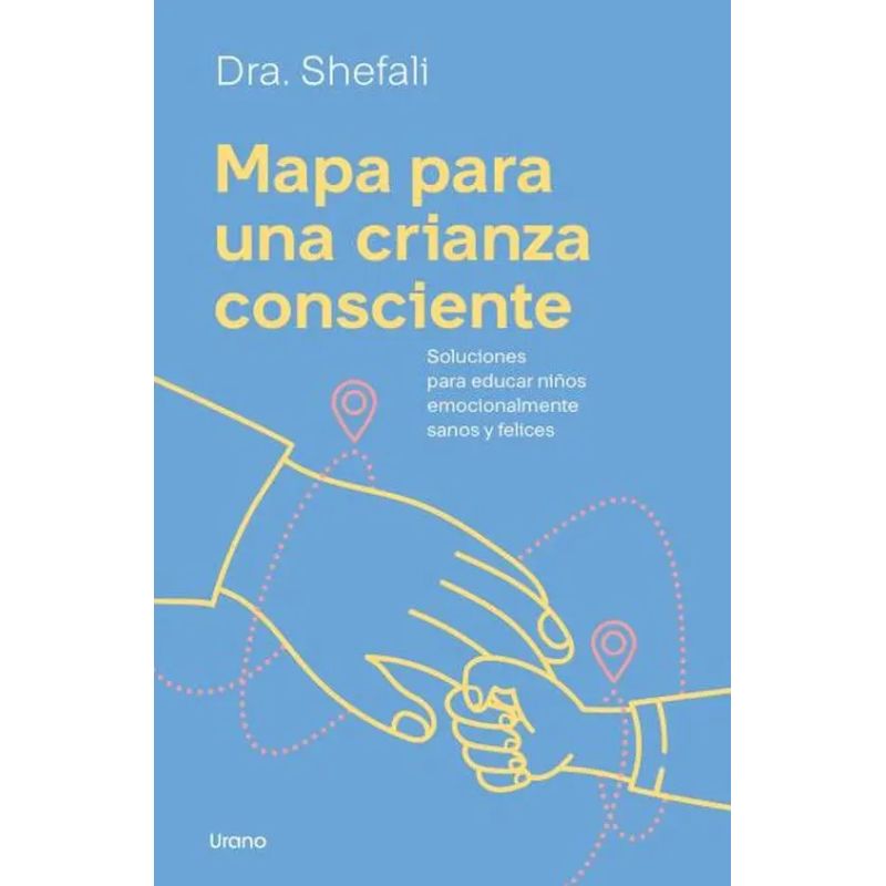 MAPA PARA UNA CRIANZA CONSCIENTE - SOLUCIONES PARA CRIAR NIÑOS EMOCIONALMENTE SANOS Y FELICES (Nuevo)