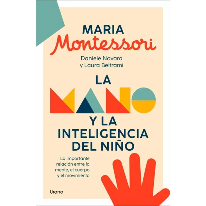 MANO Y LA INTELIGENCIA DEL NIÑO, LA - LA IMPORTANTE RELACION ENTRE LA MENTE, EL CUERPO Y EL MOVIMIENTO (Nuevo)