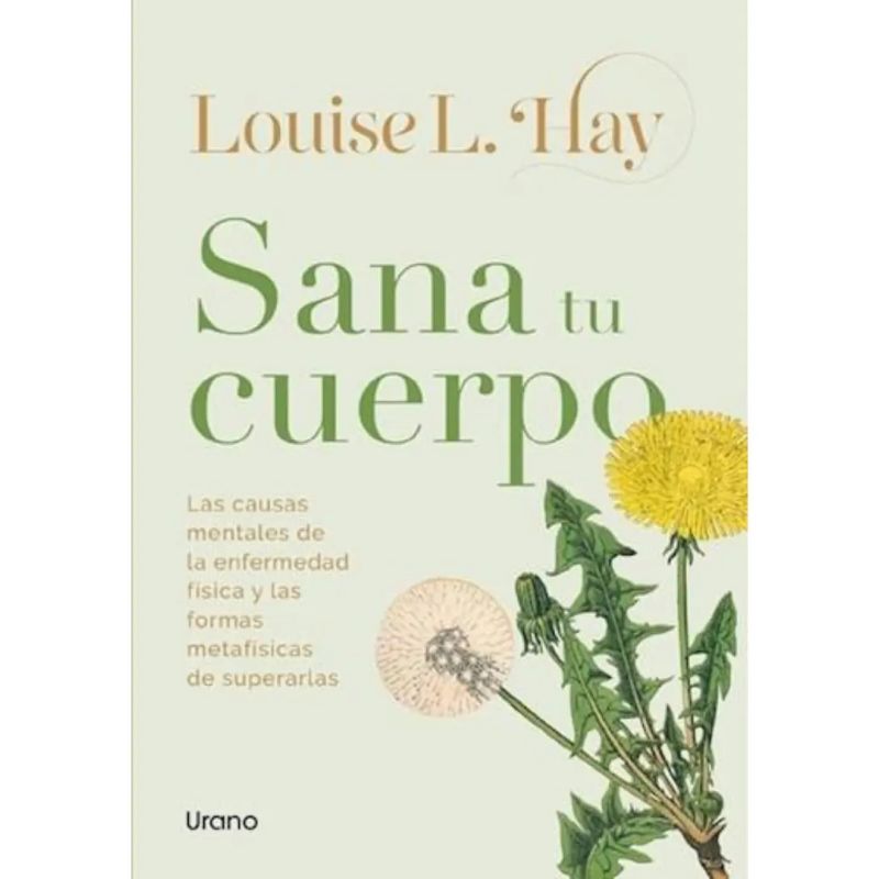 SANA TU CUERPO - LAS CAUSAS MENTALES DE LA ENFERMEDAD FISICA Y LAS FORMAS METAFISICAS DE SUPERARLAS (Nuevo)