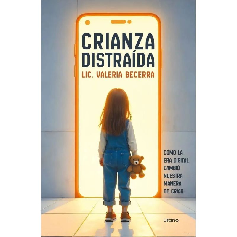 CRIANZA DISTRAIDA - COMO LA ERA DIGITAL CAMBIO NUESTRA MANERA DE CRIAR (Nuevo)