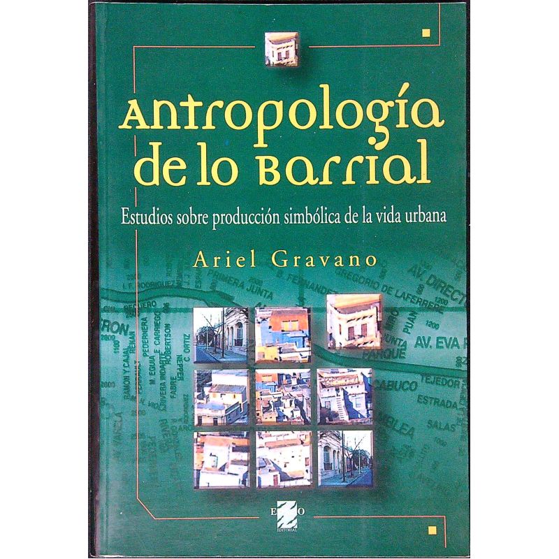 ANTROPOLOGIA DE LO BARRIAL - ESTUDIOS SOBRE PRODUCCION SIMBOLICA DE LA VIDA URBANA (Nuevo)