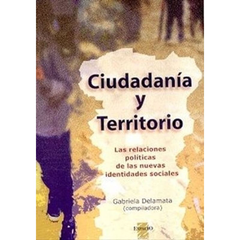 CIUDADANIA Y TERRITORIO - LAS RELACIONES POLITICAS DE LAS NUEVAS IDENTIDADES SOCIALES (Nuevo)