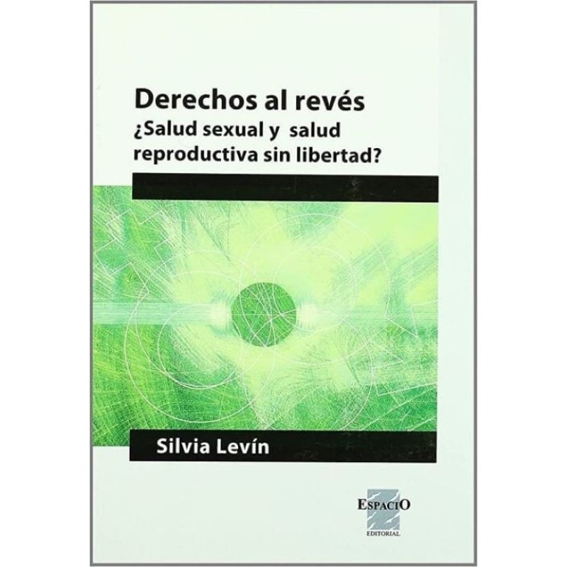DERECHOS AL REVES - SALUD SEXUAL Y SALUD REPRODUCTIVA SIN LIBERTAD ? (Nuevo)
