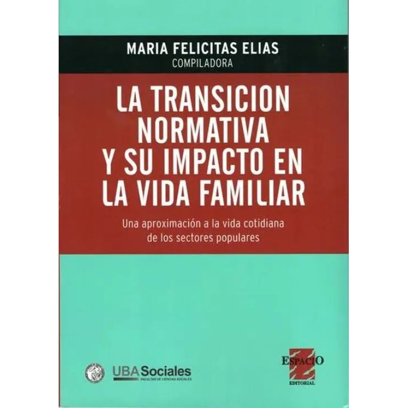 TRANSICION NORMATIVA Y SU IMPACTO EN LA VIDA FAMILIAR, LA - UNA APROXIMACION A LA VIDA COTIDIANA DE LOS SECTORES POPULARES (Nuevo)
