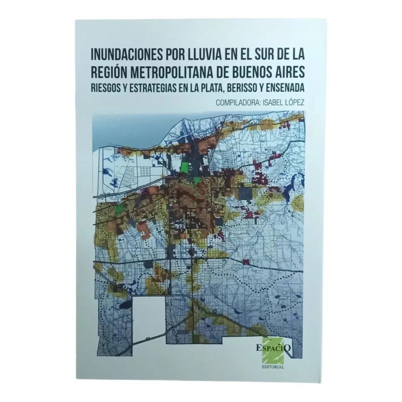 INUNDACIONES POR LLUVIA EN EL SUR DE LA REGION METROPOLITANA DE BUENOS AIRES - RIESGOS Y ESTRATEGIAS EN LA PLATA, BERISSO Y ENSENADA (Nuevo)