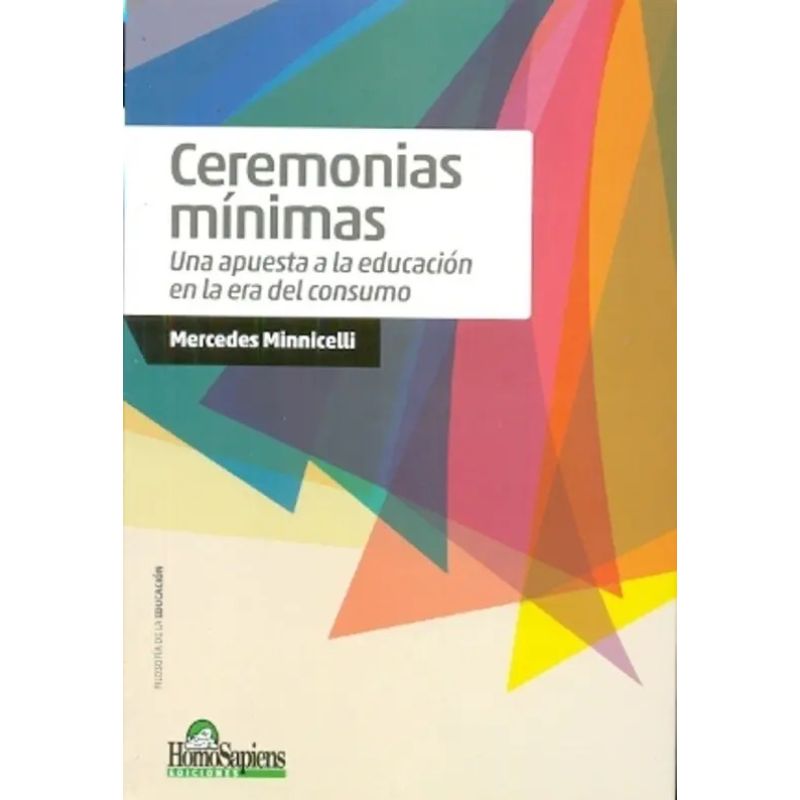 CEREMONIAS MINIMAS - UNA APUESTA A LA EDUCACION EN LA ERA DEL CONSUMO (Nuevo)