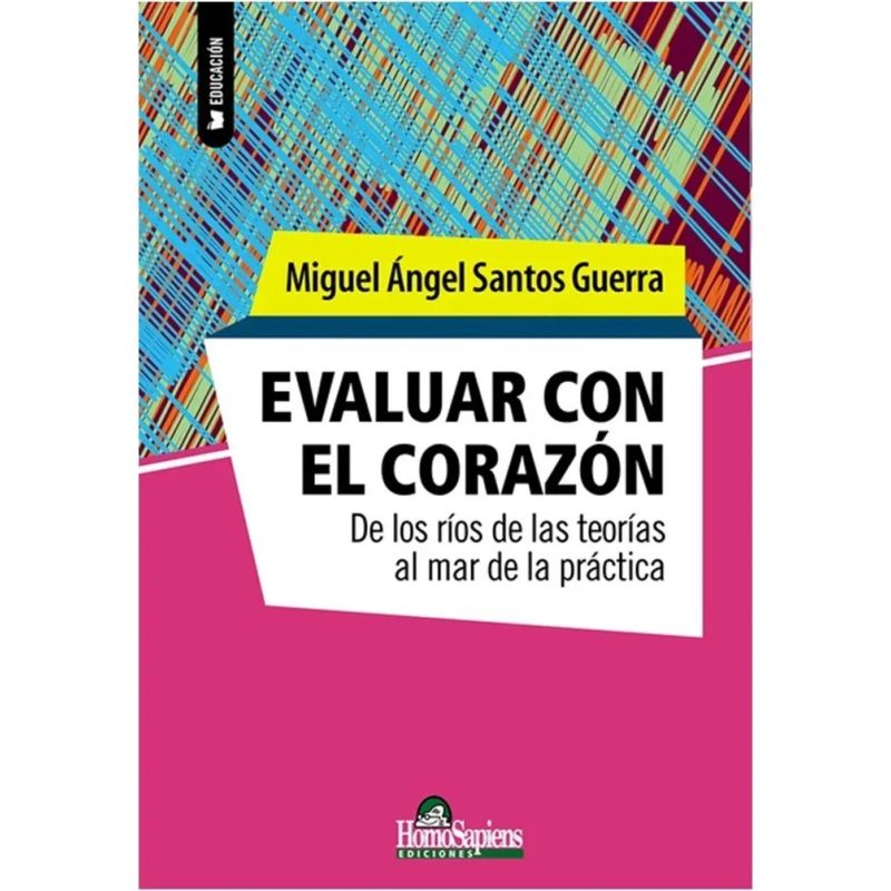 EVALUAR CON EL CORAZON - DE LOS RIOS DE LAS TEORIAS AL MAR DE LA PRACTICA (Nuevo)