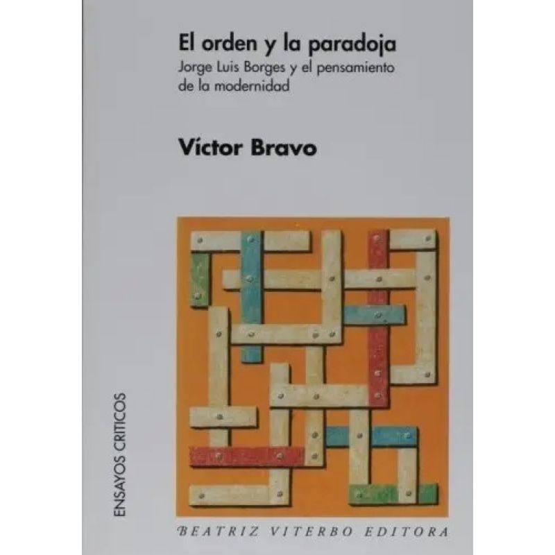 ORDEN Y LA PARADOJA, EL - JORGE LUIS BORGES Y EL PENSAMIENTO DE LA MODERNIDAD (Nuevo)