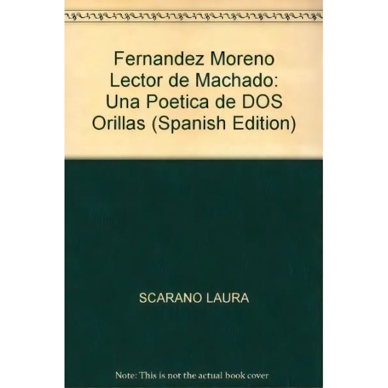 FERNANDEZ MORENO LECTOR DE MACHADO - UNA POETICA DE DOS ORILLAS (Nuevo)