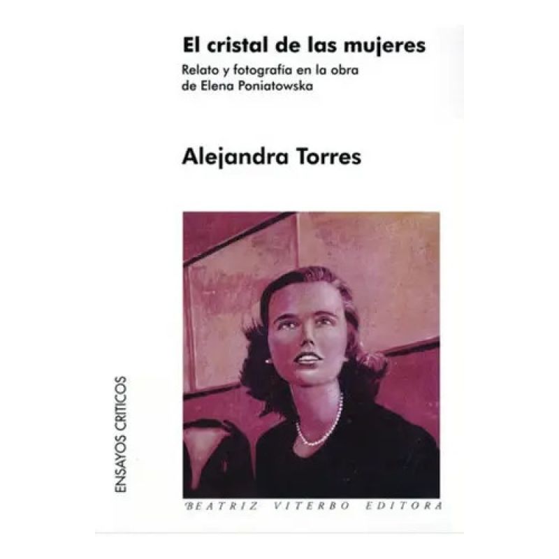 CRISTAL DE LAS MUJERES, EL - RELATO Y FOTOGRAFIA EN LA OBRA DE ELENA PONIATOWSKA (Nuevo)