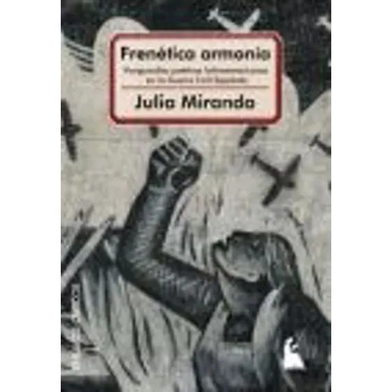 FRENETICA ARMONIA - VANGUARDIAS POETICAS LATINOAMERICANAS EN LA GUERRA CIVIL ESPAÑOLA (Nuevo)