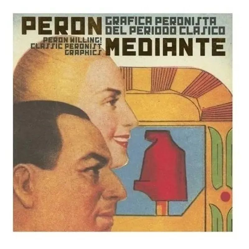 PERON MEDIANTE - GRAFICA PERONISTA DEL PERIODO CLASICO (Nuevo)