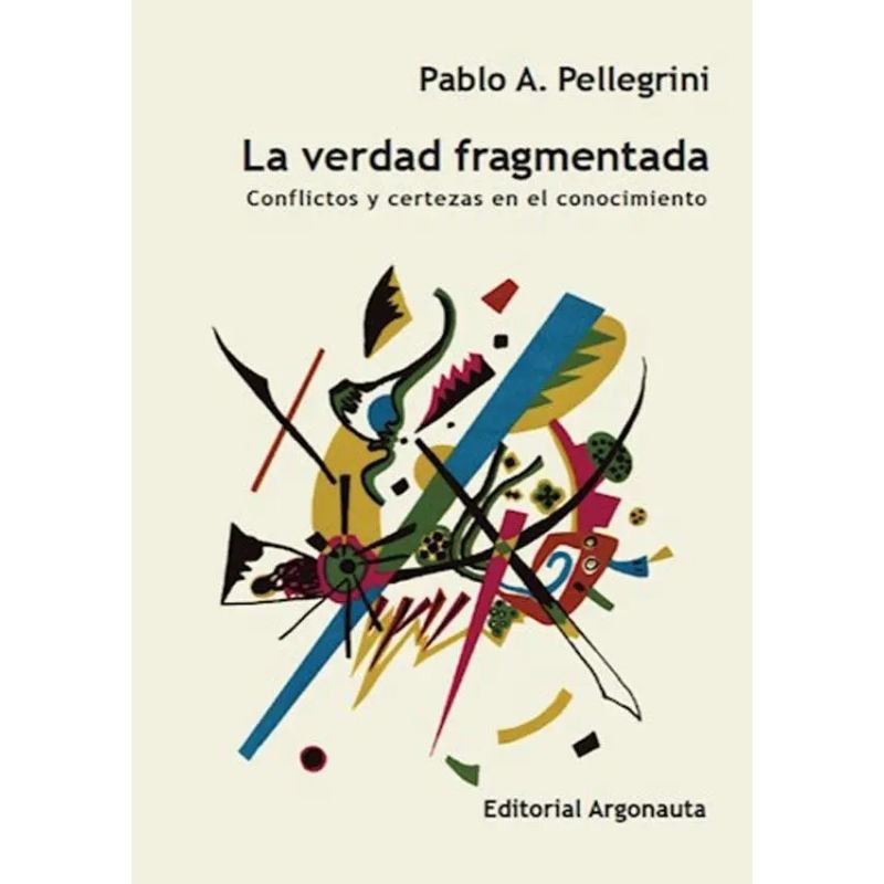 VERDAD FRAGMENTADA, LA - CONFLICTOS Y CERTEZAS EN EL CONOCIMIENTO (Nuevo)