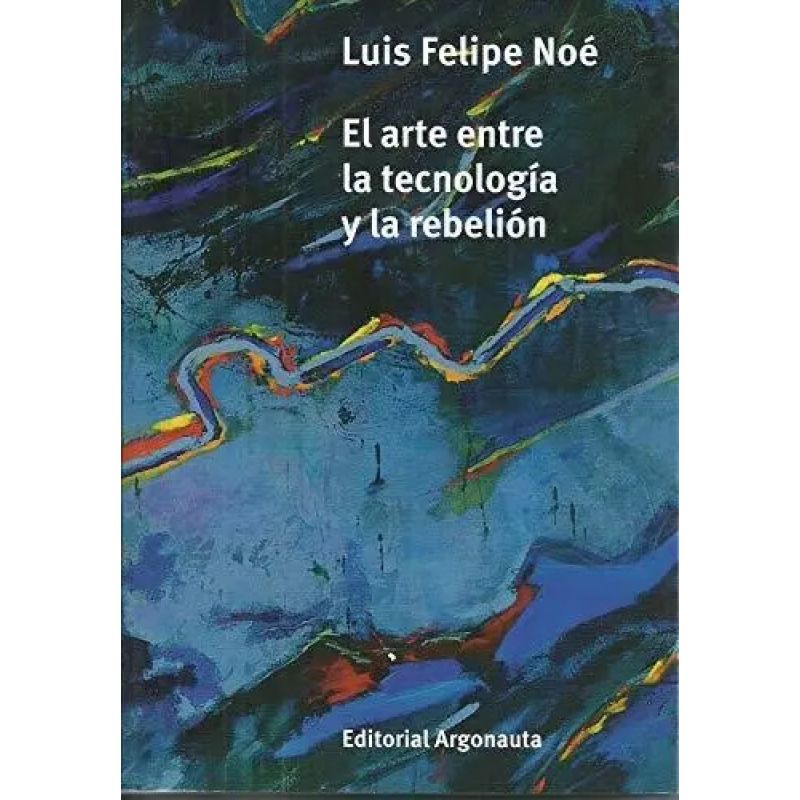 ARTE ENTRE LA TECNOLOGIA Y LA REBELION, EL (Nuevo)