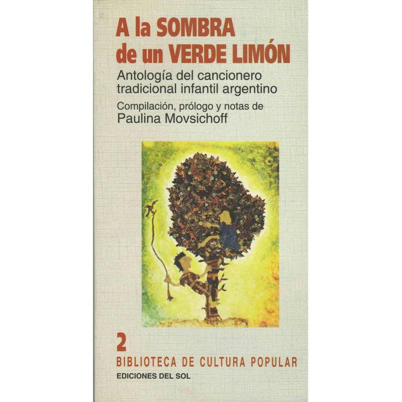 A LA SOMBRA DE UN VERDE LIMON - ANTOLOGIA DEL CANCIONERO TRADICIONAL INFANTIL ARGENTINO (Nuevo)