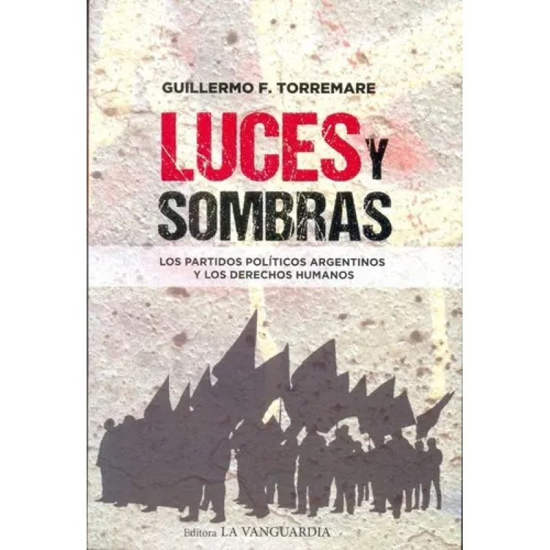 LUCES Y SOMBRAS: LOS PARTIDOS POLITICOS ARGENTINOS Y LOS DERECHOS HUMANOS (Nuevo)