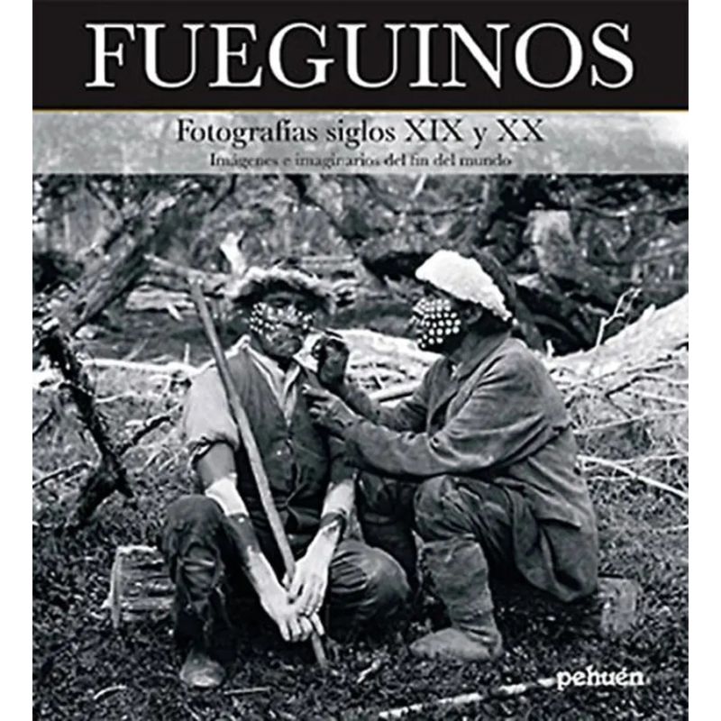 FUEGUINOS - FOTOGRAFIAS SIGLOS XIX Y XX - BILINGUE (Nuevo)