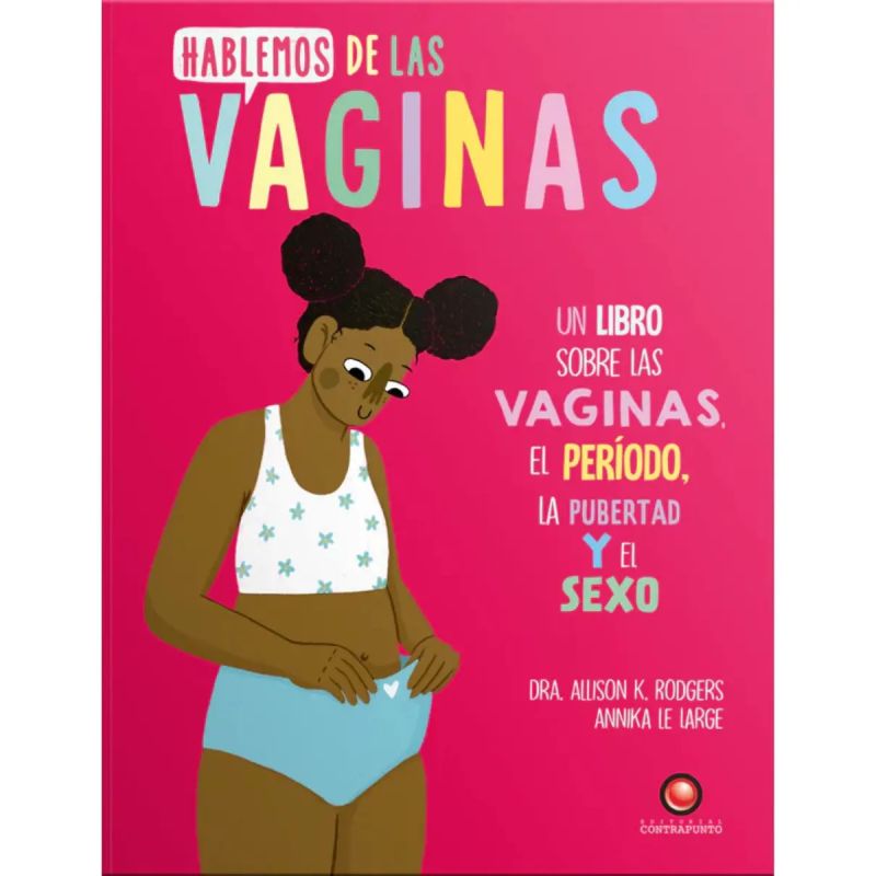 HABLEMOS DE LAS VAGINAS - UN LIBRO SOBRE LAS VAGINAS, EL PERIODO, LA PUBERTAD Y EL SEXO (Nuevo)