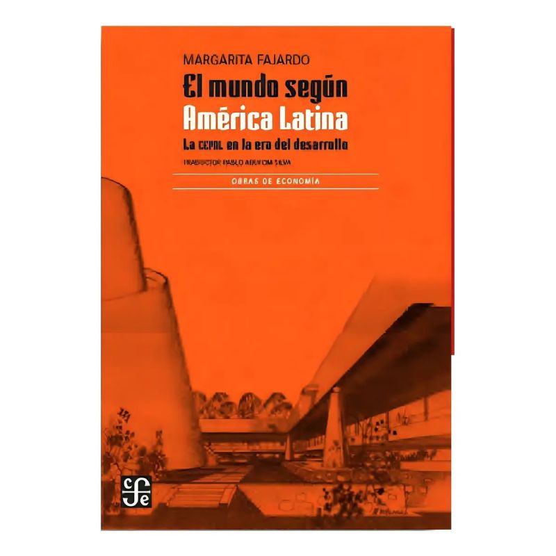 MUNDO SEGUN AMERICA LATINA, EL - LA CEPAL EN LA ERA DEL DESARROLLO (Nuevo)