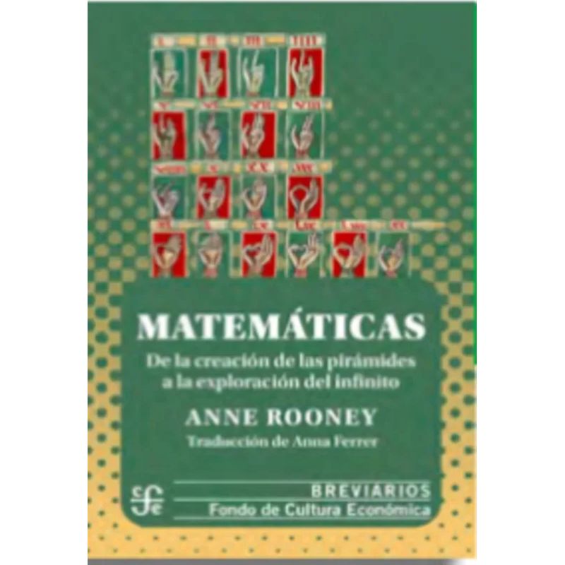 MATEMATICAS - DE LA CREACION DE LAS PIRAMIDES A LA EXPLORACION DEL INFINITO (Nuevo)